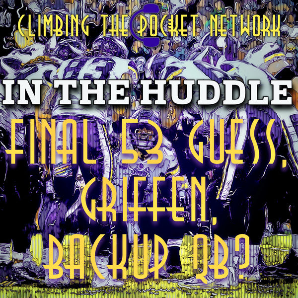 CTP's In The Huddle - Final 53, Griffen, & a Backup QB