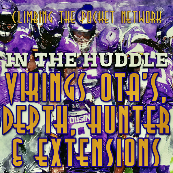 CTP’s In The Huddle - Vikings OTA’s, Depth, Hunter, and Extensions