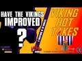 Have the Vikings Improved? | 🔥Viking Hot Takes🔥